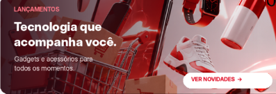 Lançamentos - Tecnologia que acompanha você. Gadgets e acessórios.